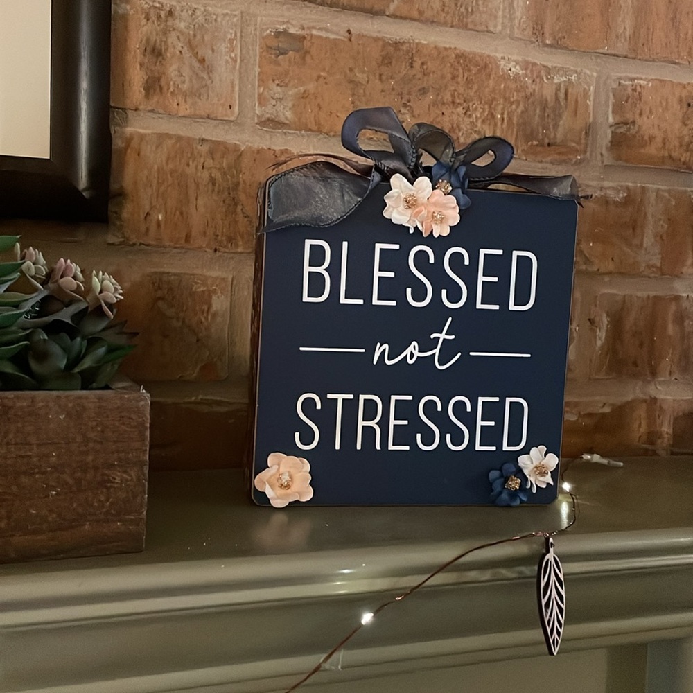 “Blessed Not Stressed” Encouraging Plaque for Wall or Shelf